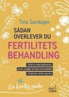 Sådan overlever du fertilitetsbehandling : find ro med følelserne, så du undgår at blive overvældet af jalousi, stress og uro