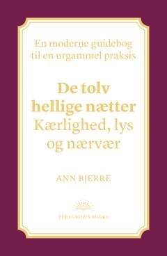 De tolv hellige nætter: kærlighed, lys og nærvær : en moderne guidebog til en urgammel praksis