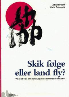 Skik følge eller land fly? : værd at vide om dansk-japanske samarbejdsrelationer