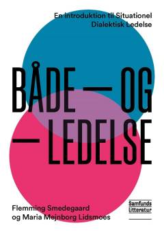 Både-og-ledelse : en introduktion til situationel dialektisk ledelse