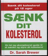 Sænk dit kolesterol : en let og ukompliceret guide til at sænke og styre dit kolesterol - på kun 12 uger