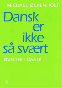 Øvelser i dansk. Bind 1 : Dansk er ikke så svært