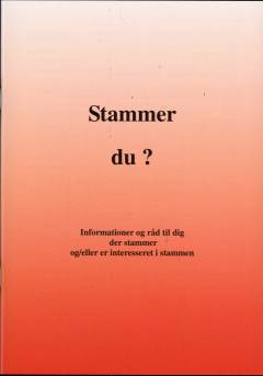 Stammer du? : informationer og råd til dig der stammer og/eller er interesseret i stammen