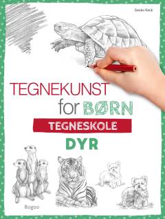 Tegnekunst for børn - dyr : tegneskole