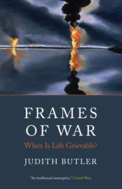 Frames of war : when is life grievable?