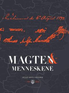 Magten og menneskene : Vejle Amts historie 1794 til 2006