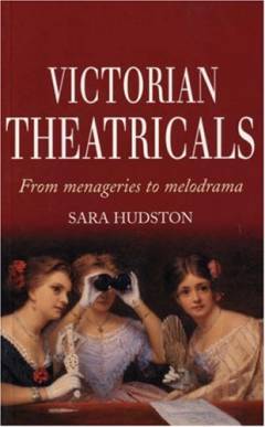 Victorian theatricals : from menageries to melodrama