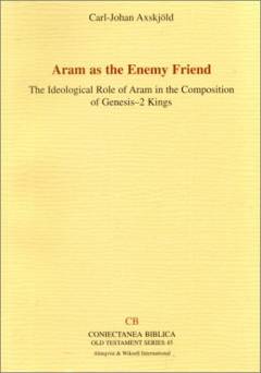 Aram as the enemy friend : the ideological role of Aram in the composition of Genesis-2 Kings