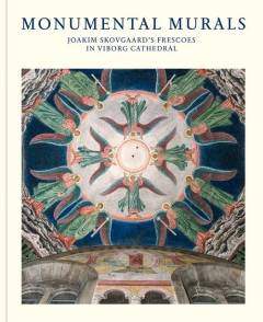 Monumental murals : Joakim Skovgaard's frescoes in Viborg Cathedral