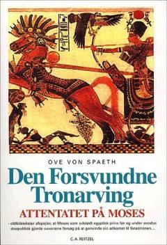 Attentatet på Moses. Bind 3 : Den forsvundne tronarving : Moses' skjulte krig før og under Exodus genopdaget