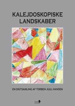 Kalejdoskopiske landskaber : en digtsamling