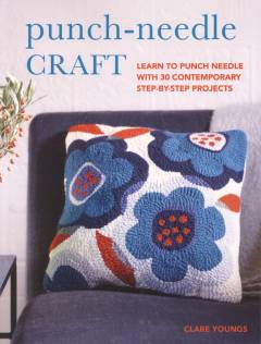 Punch-needle craft : learn to punch needle with 30 contemporary step-by-step projects