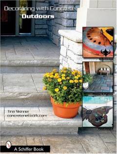Decorating with concrete outdoors : driveways, paths & patios, pool decks & more