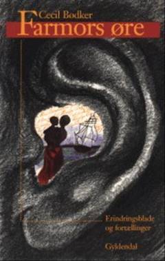 Farmors øre : erindringsblade og fortællinger