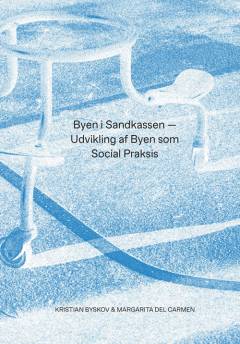 Byen i sandkassen - udvikling af byen som social praksis
