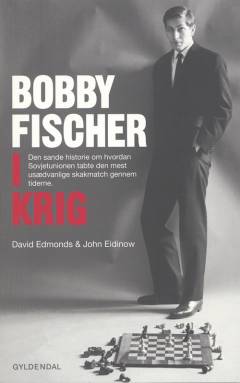 Bobby Fischer i krig : den sande historie om hvordan Sovjetunionen tabte den mest usædvanlige skakmatch gennem tiderne