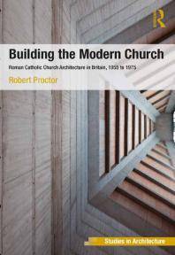 Building the modern church : Roman Catholic Church architecture in Britain, 1955 to 1975