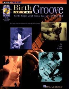 Birth of the groove : r&b, soul, and funk guitar: 1945-1965