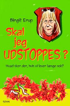 Skal jeg udstoppes? : hvad sker der, hvis vi lever længe nok?