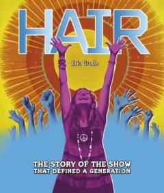 Hair : the story of the show that defined a generation