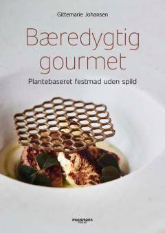 Bæredygtig gourmet : plantebaseret festmad uden spild