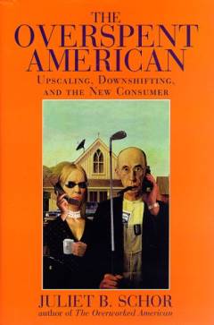 The overspent American : why we want what we don't need