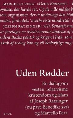 Uden rødder : en dialog om vesten, relativismen, kristendom og islam