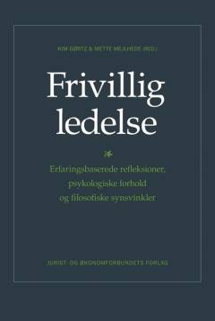 Frivillig ledelse : erfaringsbaserede refleksioner, psykologiske forhold og filosofiske synsvinkler