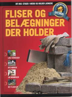 Dit hus - stiger i værdi og holder længere : gør det selv. Bind 9 : Fliser og belægninger der holder
