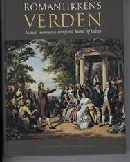 Romantikkens verden : natur, menneske, samfund, kunst og kultur