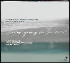 Shadow games in the river : chamber music by Latvian composers for flute, cello and piano