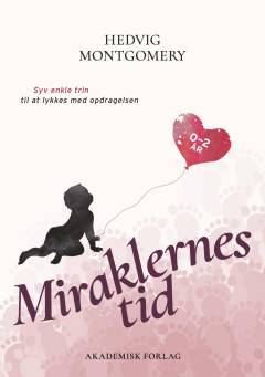 Miraklernes tid : 0-2 år : syv enkle trin til at lykkes med opdragelsen