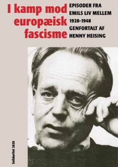 I kamp mod europæisk fascisme : episoder fra Emils liv mellem 1928-1948