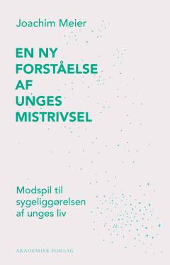 En ny forståelse af unges mistrivsel : modspil til sygeliggørelsen af unges liv
