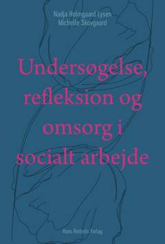 Undersøgelse, refleksion og omsorg i socialt arbejde