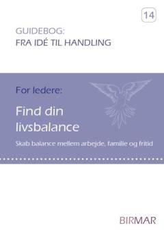 Find din livsbalance : skab balance mellem arbejde, familie og fritid