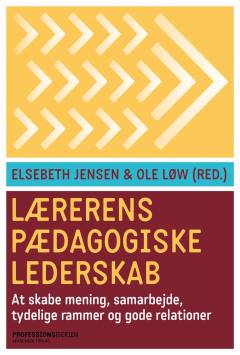 Lærerens pædagogiske lederskab : at skabe mening, samarbejde, tydelige rammer og gode relationer