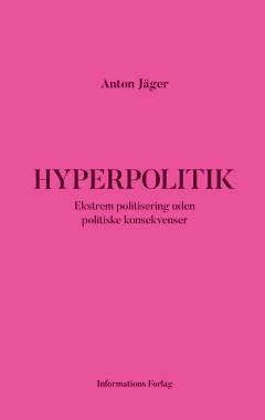 Hyperpolitik : ekstrem politisering uden politiske konsekvenser
