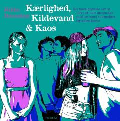 Kærlighed, kildevand & kaos : en teenageguide om at blive et helt menneske med en sund seksualitet og en sund indre kerne