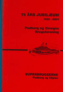 75 års jubilæum, 1929-2004 - Padborg og Omegns Brugsforening : superbrugserne Padborg og Kliplev