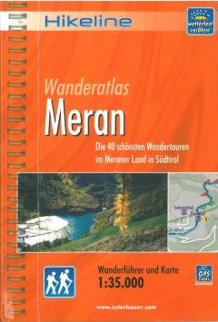 Wanderatlas Meran : die 40 schönsten Wandertouren im Meraner Land in Südtirol