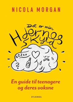 Det er min hjernes skyld : en guide til teenagere og deres voksne