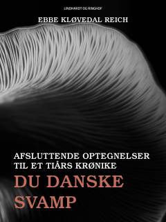Du danske svamp : afsluttende optegnelser til en ti års krønike