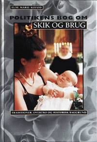 Politikens bog om skik og brug : traditioner, overtro og historisk baggrund