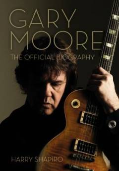 Gary Moore : the official biography