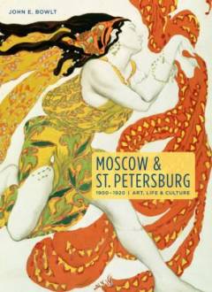 Moscow & St. Petersburg : 1900-1920 : art, life & culture of the Russian silver age