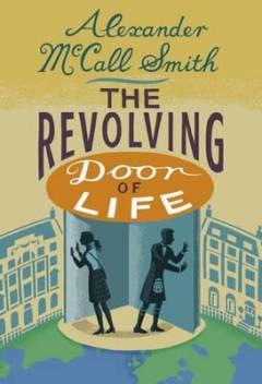 The revolving door of life : a Scotland Street novel