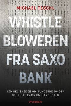 Whistlebloweren fra Saxo Bank : hemmeligheden om kunderne og den beskidte kamp om sandheden