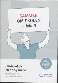 Sammen om skolen - lokalt : skolepolitik på en ny måde