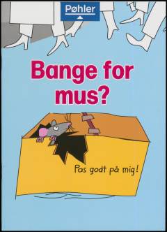 Bange for mus?